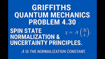 Griffiths QM Problem 4.30 | Spin State Normalization & Uncertainty Principles
