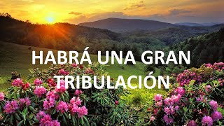 ¿Por qué habrá una gran tribulación?