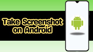 How to Take Screenshot on Android