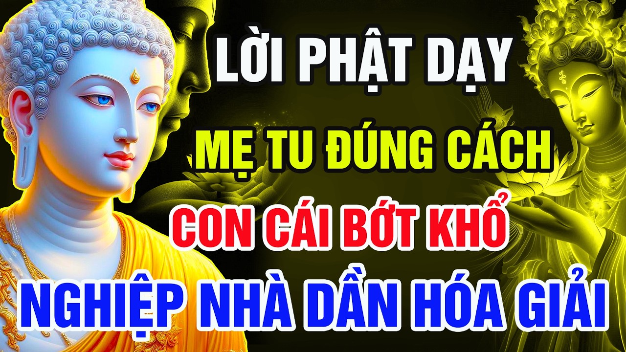Lời Phật Dạy : Người Mẹ Tu Đúng Cách – Con Cái Tự Nhiên Bớt Khổ, Nghiệp Nhà Dần Hóa Giải