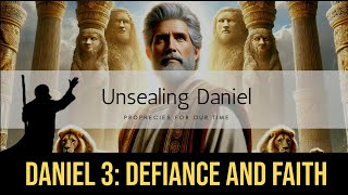 Daniel 3: Defiance and Faith