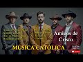 MUSICA CATOLICA l Alabanzas de Musica Norteña l Amigos de Cristo l  Vol. 1