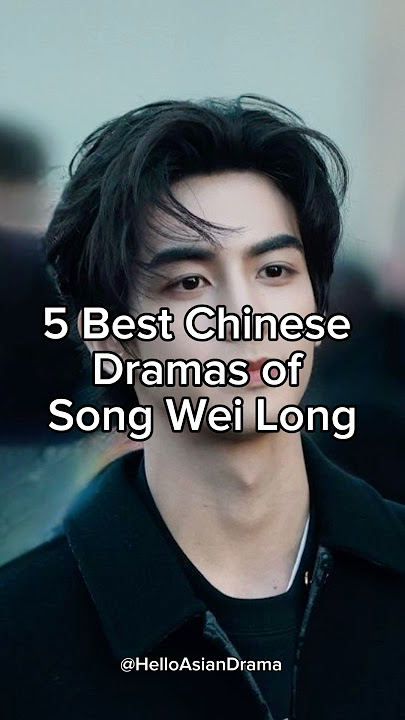 5 best Chinese dramas of Song Wei Long #cdrama #cdramarecommendation #shortsviral #trending