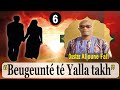 Beugeunte te yalla takh par oustaz alioune fall p6