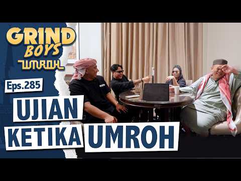 Grind Boys Eps.285 - Ujian Ketika Umroh
