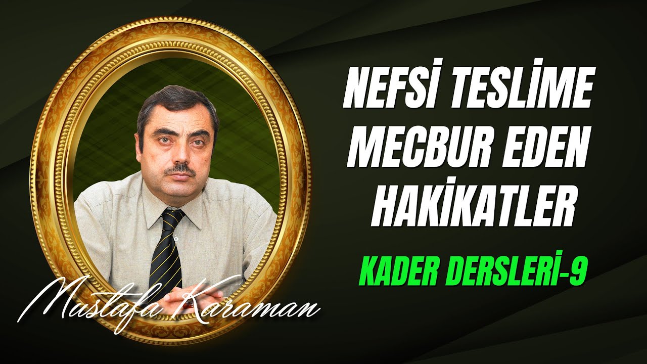 Mustafa Karaman Kader Dersleri - Nefsi Teslime Mecbur Eden Hakikatler