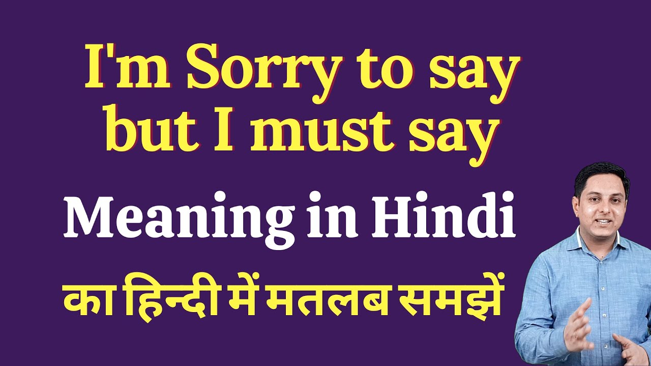 I'm Sorry to say but I must say meaning in Hindi | I'm Sorry to ...