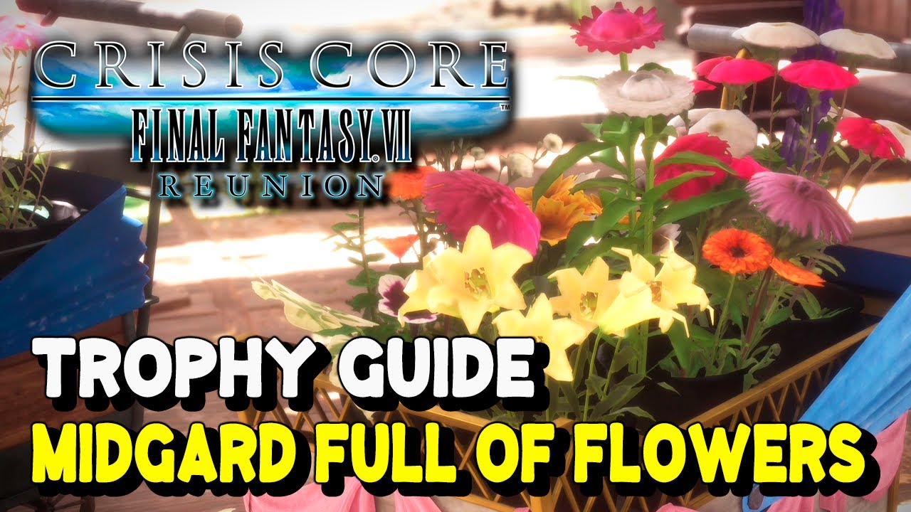 How To Use Better Materials Flower Wagon Crisis Core Crisis Core Final Fantasy 7 Reunion MIDGARD FULL OF FLOWERS Trophy