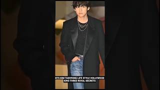 BTS KIM TAEHYUNG LIFE STYLE HOLLYWOOD KING 👑THREE ROYAL SECRETS #btsmembar #viralshorts #shortsfeed
