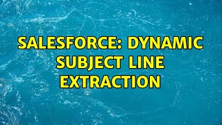 Salesforce: dynamic subject line extraction (2 Solutions!!)
