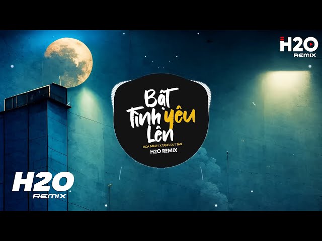 Bật Tình Yêu Lên (H2O Remix) - Hoà Minzy x Tăng Duy Tân | Rót Mật Ngọt Vào Tai Em Remix Hot TikTok class=