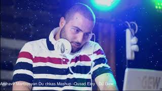 Arshavir Martirosyan - Du Chkas Mashup Quad Einy (DJ Gev) Arabic Remix