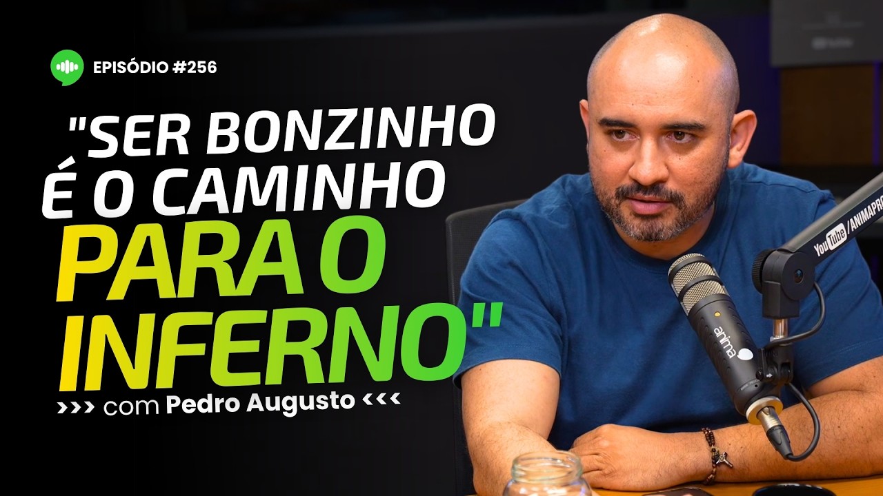 Descubra por que ser bonzinho pode destruir sua vida espiritual | Ep #256 | Com Pedro Augusto