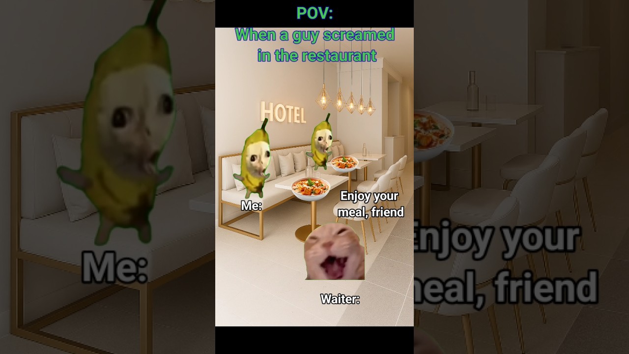 When a guy screamed in the restaurant 