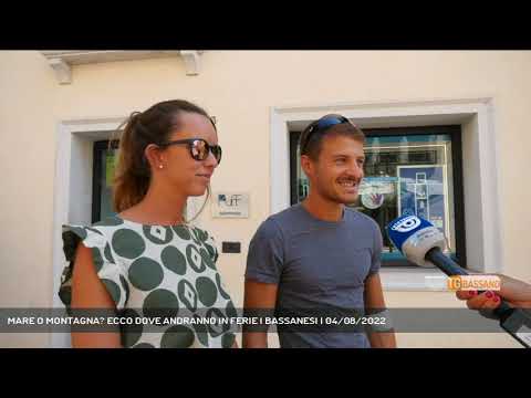 MARE O MONTAGNA? ECCO DOVE ANDRANNO IN FERIE I BASSANESI | 04/08/2022