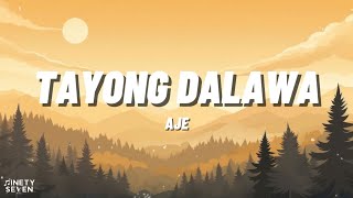 Tayong Dalawa - AJE (Lyrics)