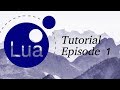 Lua Programming Tutorial | Episode 1 | The basics