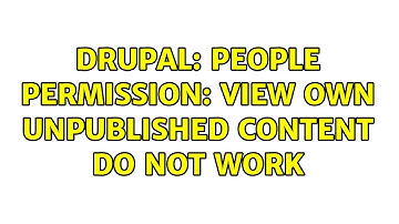 Drupal: People Permission: View own unpublished content do not work