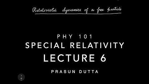 PHY-101 Special Relativity: Lecture 6
