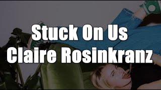 Stuck On Us - Claire Rosinkranz ft. Aidan Bissett (lyrics)