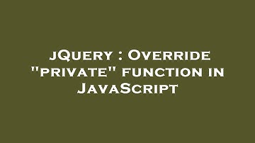 jQuery : Override "private" function in JavaScript