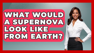 What Would A Supernova Look Like From Earth? - Physics Frontier
