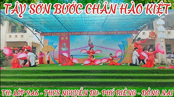 🌼TÂY SƠN BƯỚC CHÂN HÀO KIỆT🌸( GIẢI NHẤT - TH: LỚP 9A6 ,TRƯỜNG THCS NGUYỄN DU - PHÚ RIỀNG - ĐỒNG NAI)