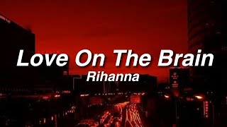 Love on the Brain // Rihanna // Lyrics