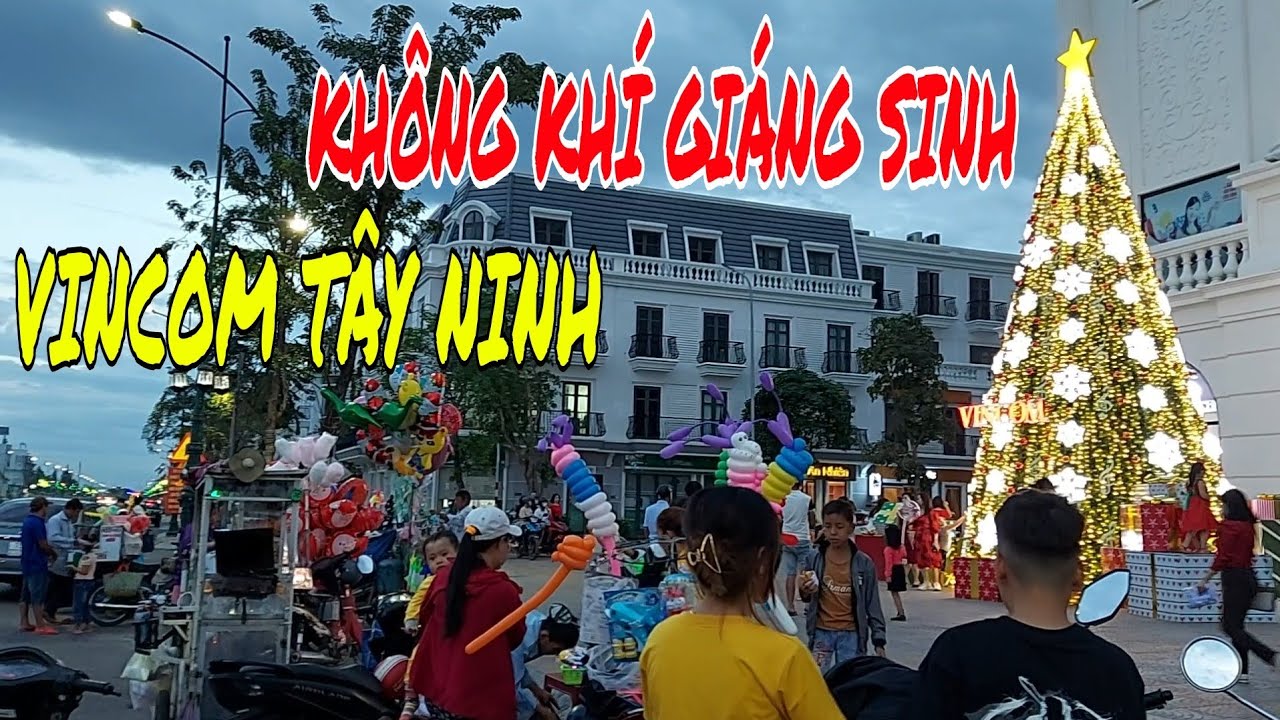 vincom tây ninh 2022 Update KHÔNG KHÍ ĐÓN NOEL TRƯỚC TÒA NHÀ VINCOM TÂY NINH