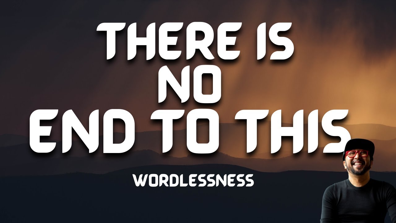 There is no end to this - wordlessness | # nonduality - YouTube