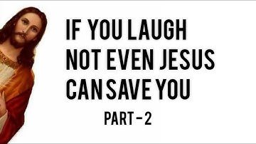you laugh you go to Hell | Part - 2