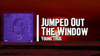 Young Thug - Jumped Out The Window Lyrics