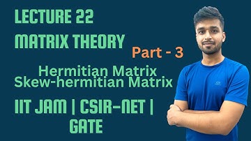 Lecture 22 | Hermitian & Skew-Hermitian matrix Part - 3 | IIT-JAM | CSIR Net | Gate | Vivek maths