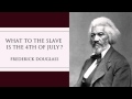 Frederick Douglass | What To The Slave Is The 4th of July?