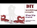 Handmade Valentine DIY Card- Wedding couple Pop Up Card