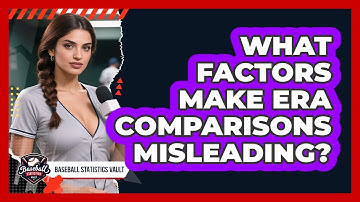 What Factors Make ERA Comparisons Misleading? - Baseball Statistics Vault