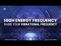 High Vibrational Frequency Music: Music to Raise Your Vibrational Frequency