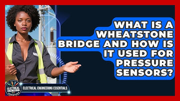 What Is A Wheatstone Bridge And How Is It Used For Pressure Sensors?