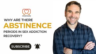 Why Abstinence Periods in Sex Addiction Recovery