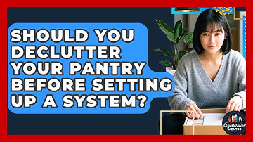 Should You Declutter Your Pantry Before Setting Up A System? - Your Organization Mentor
