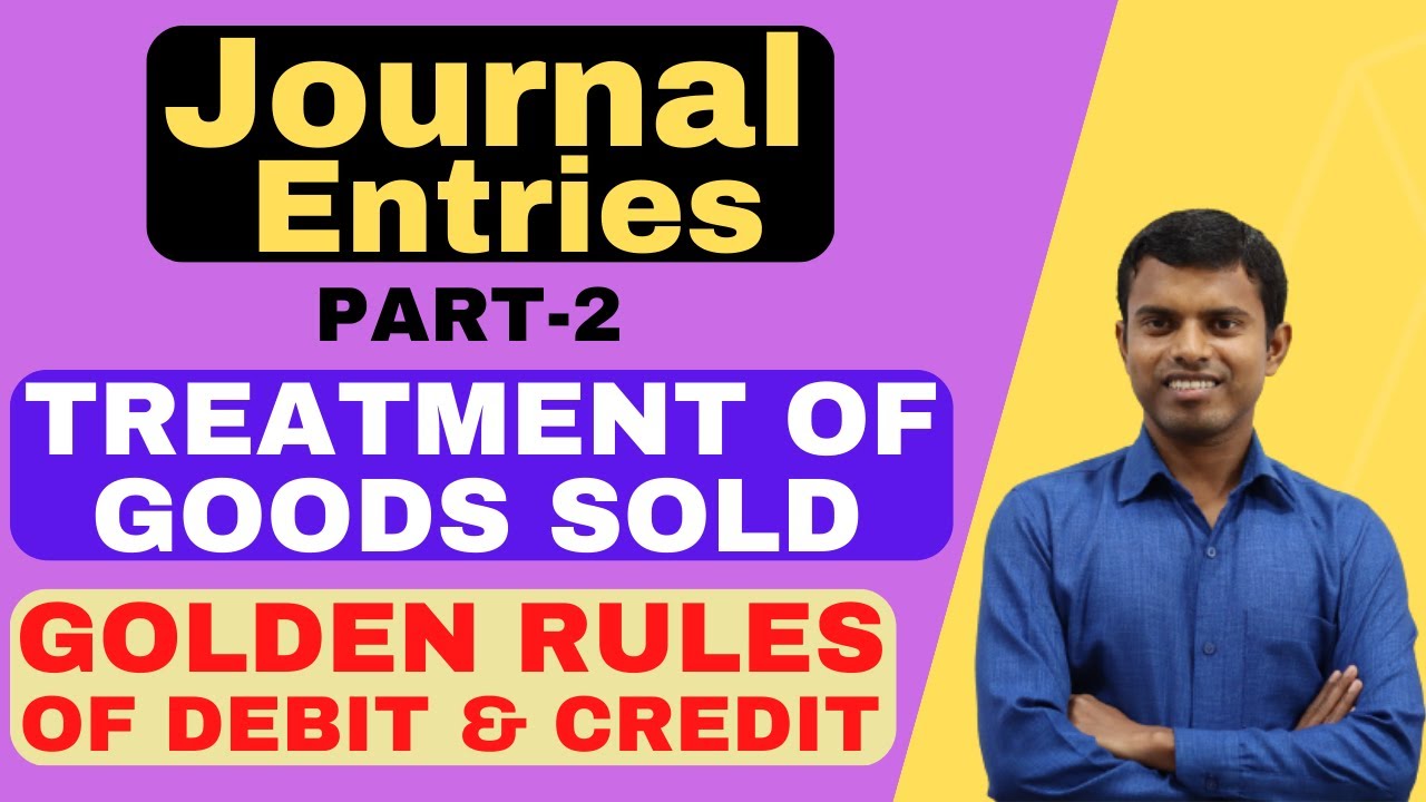 Journal Entries Part2 Treatment of Goods Sold Rules of Debit and Credit of Accounting