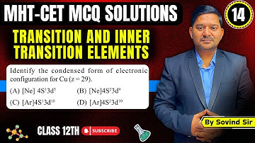Condensed electronic configuration for Cu MHT-CET 2024 Questions | Chemistry Solutions | Sovind Sir