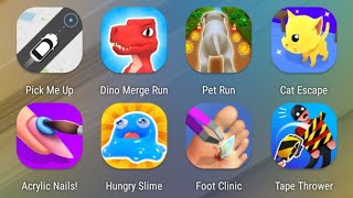 Pick Me Up,Dino Merge Run,Pet Run,Cat Escape,Acrylic Nails,Hungry Slime,Foot Clinic,Tape Thrower