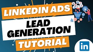 LinkedIn Ads Lead Generation Campaigns Tutorial 2023  How to Create LinkedIn Lead Gen Forms