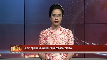 Tin Tức 24h: Quyết định của Bộ Chính trị về công tác cán bộ