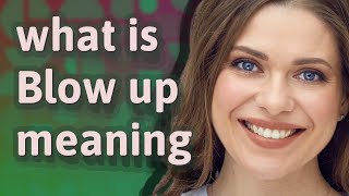 Blow up | meaning of Blow up