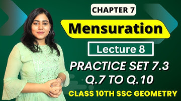 Chp 7 Mensuration | Practice set 7.3 (Q.7 to Q.10) | MH Board |Galaxy of Maths Lec 8 | #mensuration