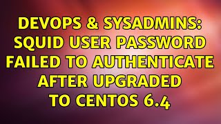 Celebrity DevOps & SysAdmins: Squid user password failed to authenticate after upgraded to CentOS 6.4 Wealth