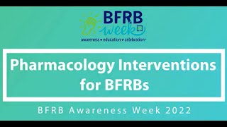 Pharmacology Interventions and BFRBs, BFRB Awareness Week 2022