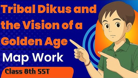 Chapter 4 Tribal Dikus and the Vision of a Golden Age | Map Work Class 8th SST | Book Our Past III